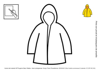 Pinto con pincel el chubasquero de amarillo
Autora del material: Mª Eugenia Sáez Villalba - Autor pictogramas: Sergio Palao Procedencia: ARASAAC (http://catedu.es/arasaac/) Licencia: CC (BY-NC-SA)
 
