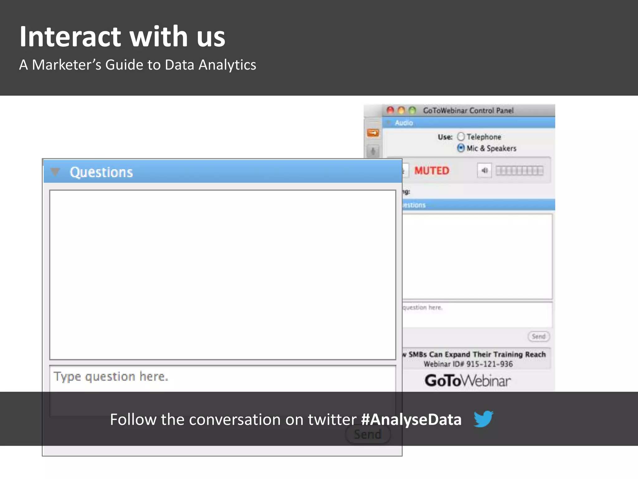 Interact with us
A Marketer’s Guide to Data Analytics
Follow the conversation on twitter #AnalyseData
 