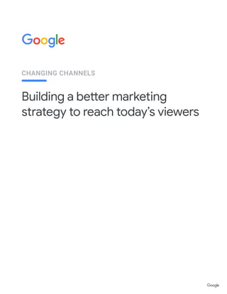CHANGING CHANNELS
Building a better marketing
strategy to reach today’s viewers
 