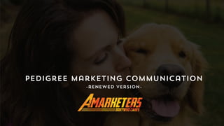 Pedigree Marketing Communication
-renewed version-
 