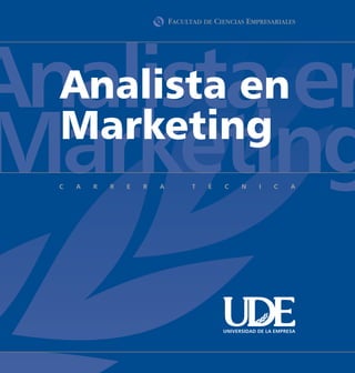 Analista en
  Analista en
Marketing
  Marketing



       UNIVERSIDAD DE LA EMPRESA
 