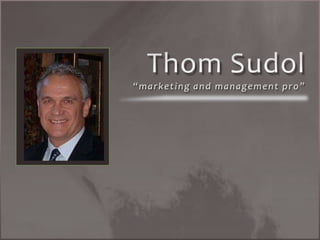 Thom Sudol“marketing and management pro” 