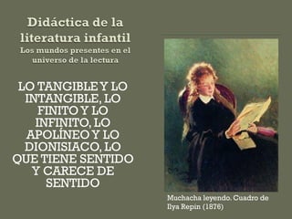 LO TANGIBLE Y LO
INTANGIBLE, LO
FINITO Y LO
INFINITO, LO
APOLÍNEO Y LO
DIONISIACO, LO
QUE TIENE SENTIDO
Y CARECE DE
SENTIDO
Muchacha leyendo. Cuadro de
Ilya Repin (1876)
 