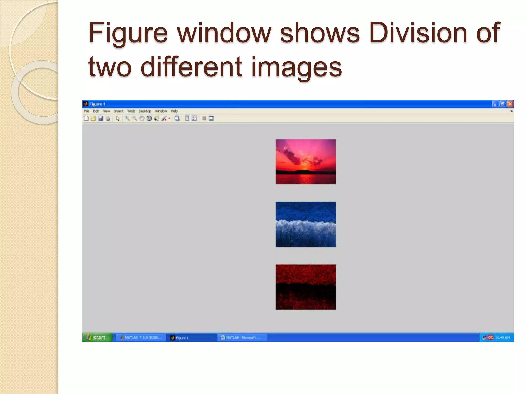 Figure window shows Division of
two different images
 