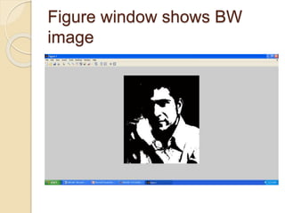 Figure window shows BW
image
 