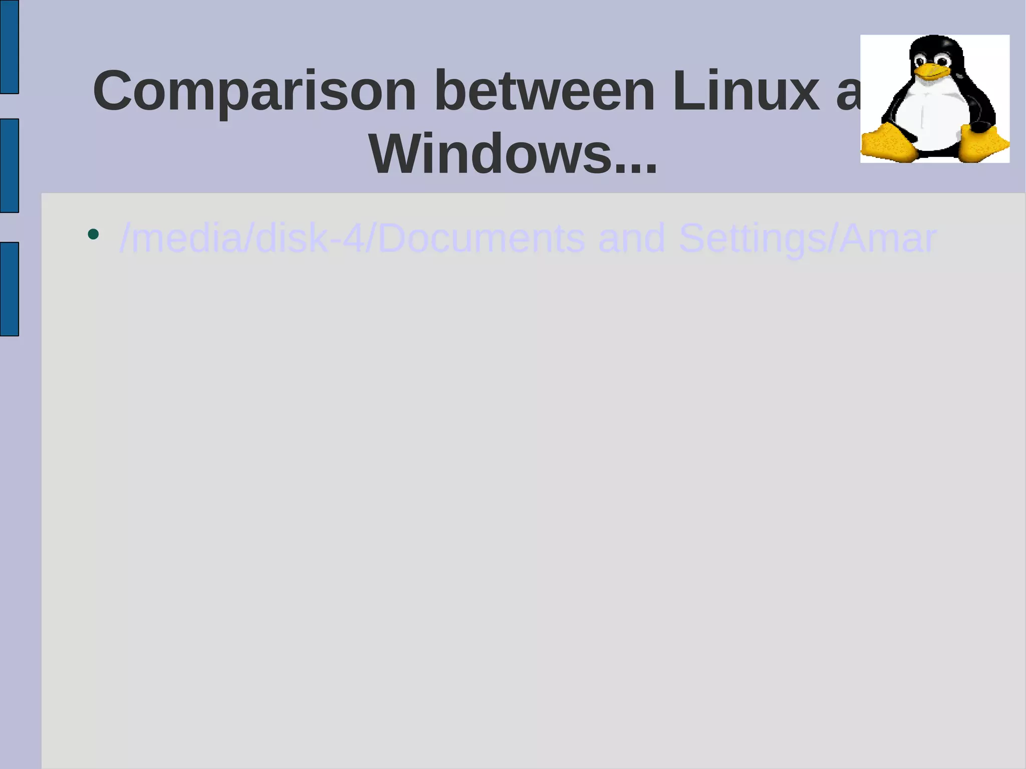 Comparison between Linux and
Windows...

/media/disk-4/Documents and Settings/Amar More
 