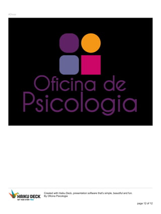 #Dicas
Created with Haiku Deck, presentation software that's simple, beautiful and fun.
By Oficina Psicologia
page 12 of 12
 