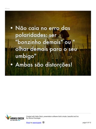 #Dicas
Created with Haiku Deck, presentation software that's simple, beautiful and fun.
By Oficina Psicologia
Photo by seanmcgrath page 4 of 12
 