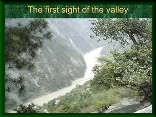 The first sight of the valley
 