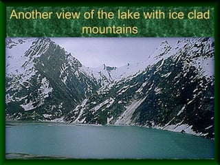 Another view of the lake with ice clad
            mountains
 