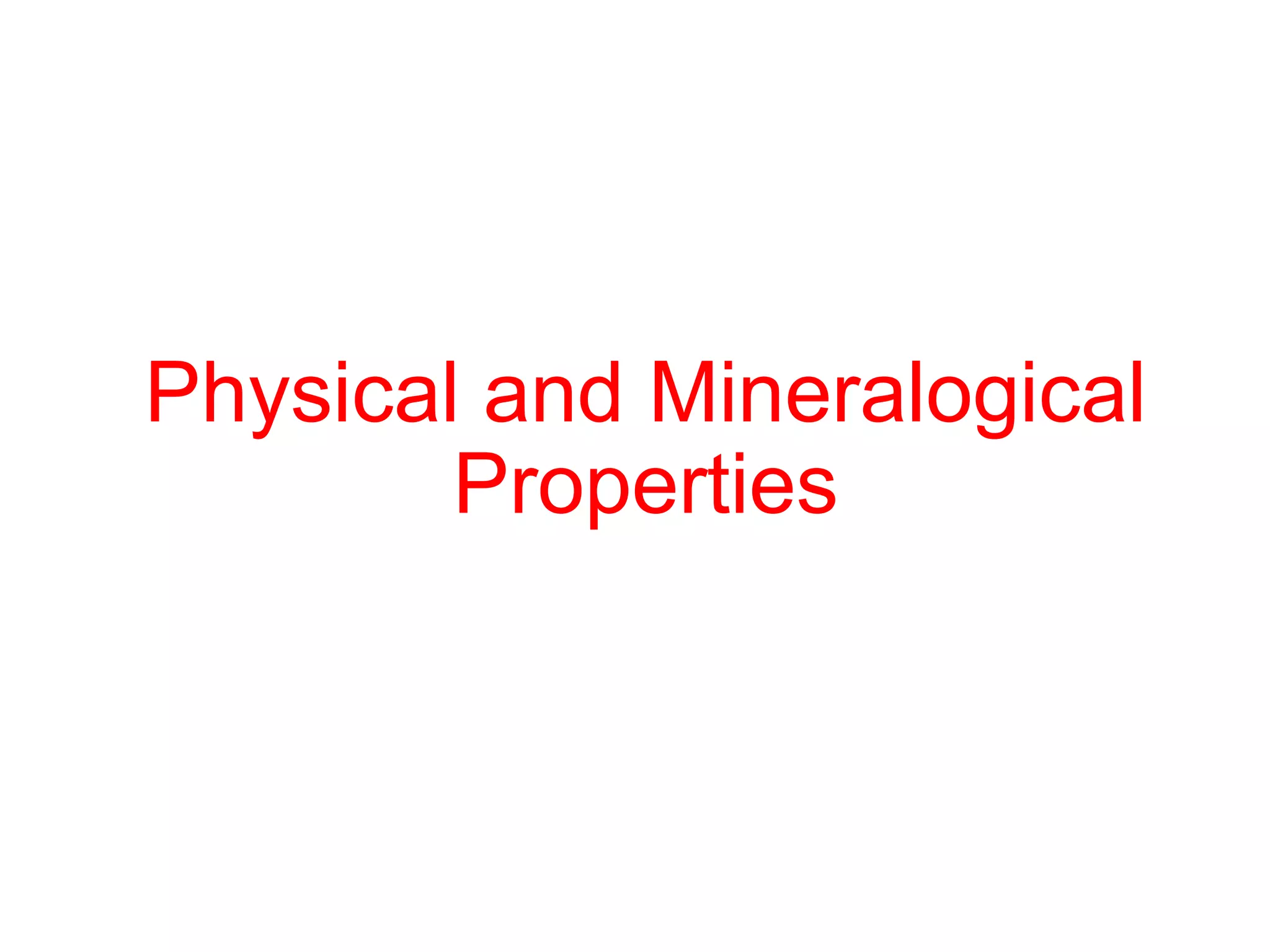 Physical and Mineralogical
Properties
 
