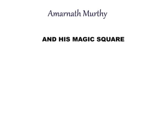 Amarnath Murthy
AND HIS MAGIC SQUARE

 