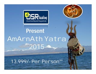 AmArnAth Yatra
2015
13,999/- Per Person**
Present
 