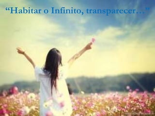 “Habitar o Infinito, transparecer…”
 