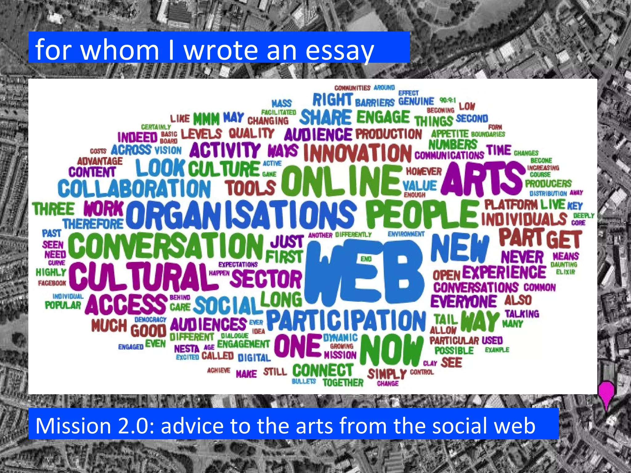 for whom I wrote an essay Mission 2.0: advice to the arts from the social web 