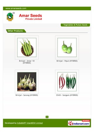 - Vegetables & Pulses Seeds -


Other Products:




           Brinjal - Amar 10           Brinjal - Vipul (HYBRID)
      ...