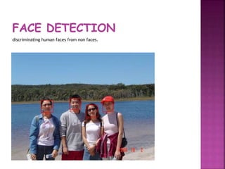 discriminating human faces from non faces.
 