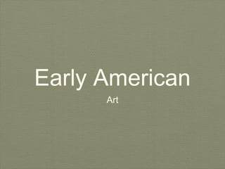 Early American
      Art
 