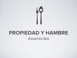 PROPIEDAD Y HAMBRE
Amartya Sen
 