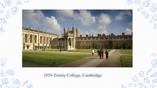 1955-Trinity College, Cambridge
 