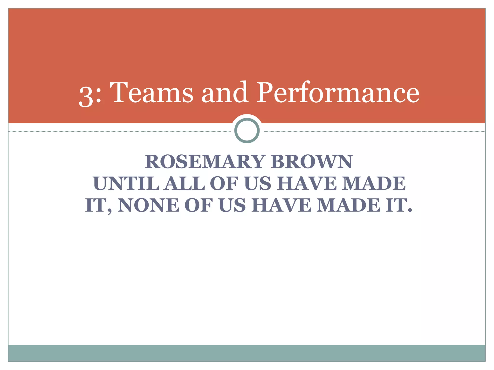 ROSEMARY BROWN UNTIL ALL OF US HAVE MADE IT, NONE OF US HAVE MADE IT. 3: Teams and Performance 