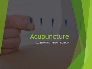 Acupuncture
ALTERNATIVE THERAPY SEMINAR
 