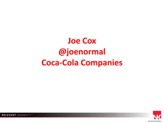 Joe Cox
@joenormal
Coca-Cola Companies

 