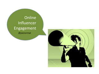 Online
Influencer
Engagement
@joenormal

 