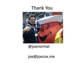 Thank You

@joenormal
joe@joecox.me

 