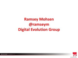 Ramsey Mohsen
@ramseym
Digital Evolution Group

 