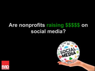 Are nonprofits raising $$$$$ on
social media?
 
