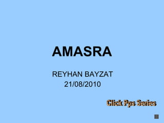 AMASRA REYHAN BAYZAT 21/08/2010 Click Pps Series 