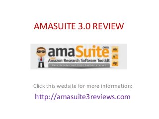 AMASUITE 3.0 REVIEW
Click this wedsite for more information:
http://amasuite3reviews.com
 