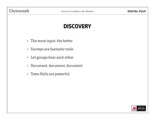 Portrait of a Modern .Edu WebsitePortrait of a Modern .Edu Website
DISCOVERY
‣ The more input, the better
‣ Surveys are fantastic tools
‣ Let groups hear each other
‣ Document, document, document
‣ Town Halls are powerful
 