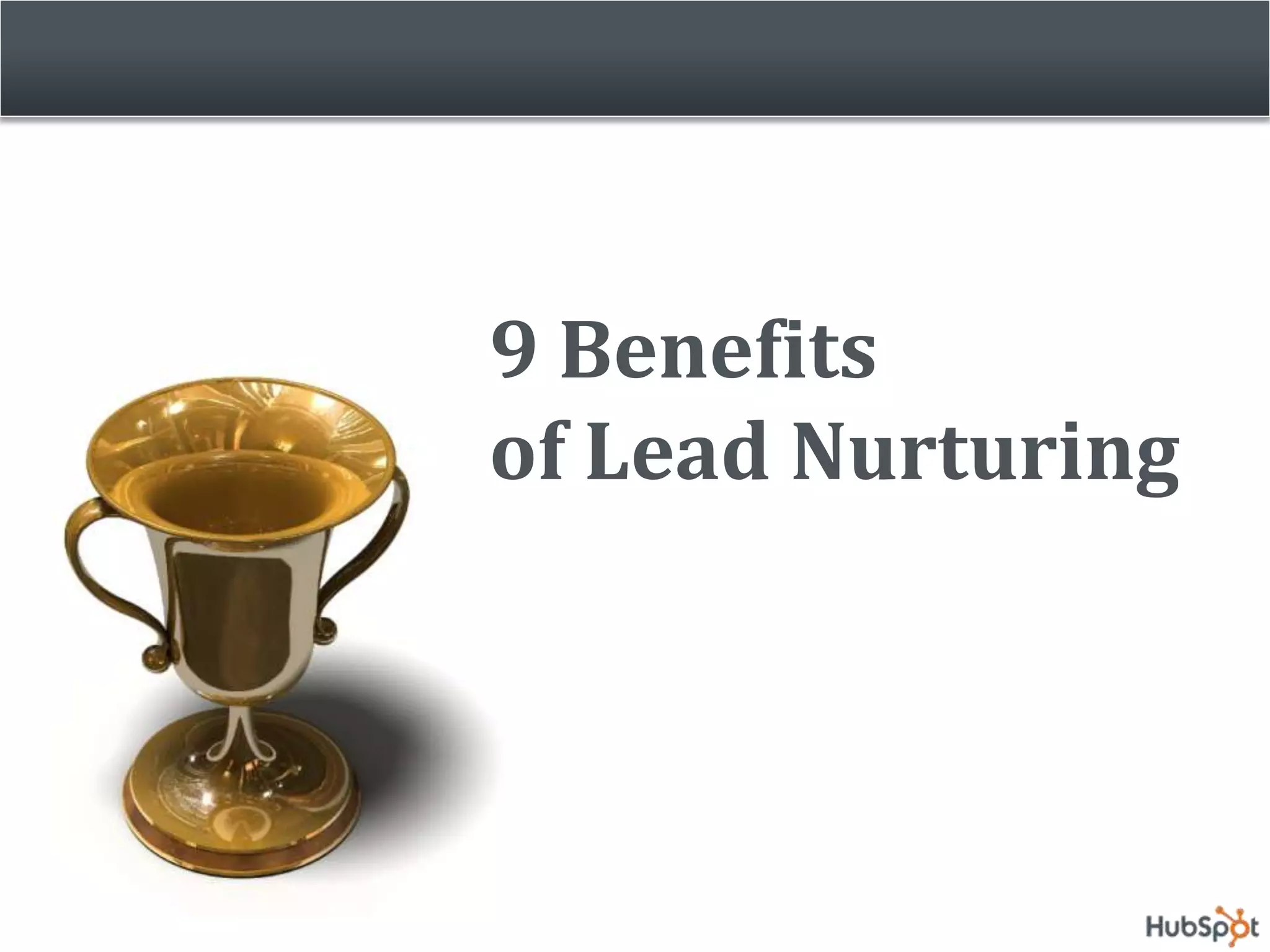 9 Benefits
of Lead Nurturing
 