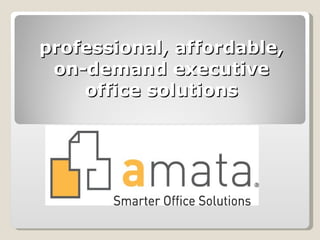 professional, affordable, on-demand executive office solutions 