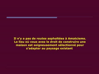 Il n'y a pas de routes asphaltées à Amatciems. Le lieu où vous avez le droit de construire une maison est soigneusement sélectionné pour s'adapter au paysage existant   