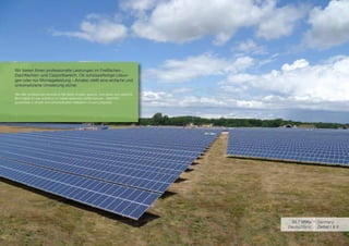 Wir bieten Ihnen professionelle Leistungen im Freiflächen-,
Dachflächen- und Carportbereich. Ob schlüsselfertige Lösun-
gen oder nur Montageleistung – Amatec stellt eine einfache und
unkomplizierte Umsetzung sicher.

We offer professional services in the fields of open spaces, roof areas and carports.
Be it ready-to-use solutions or merely assembly performances - AMATEC
guarantees a simple and uncomplicated realization of your project(s).




                                                                                         20.7 MWp     Germany
                                                                                        Deutschland   Zerbst I & II
 