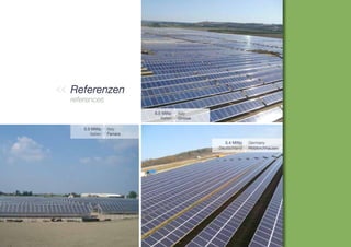 Referenzen
references
                           6.5 MWp      Italy
                              Italien   Ginosa

    5.0 MWp      Italy
       Italien   Ferrara

                                                   5.4 MWp     Germany
                                                 Deutschland   Holzkirchhausen
 