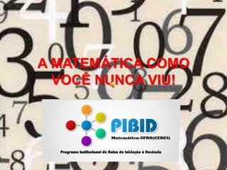 A MATEMÁTICA COMO
  VOCÊ NUNCA VIU!
 