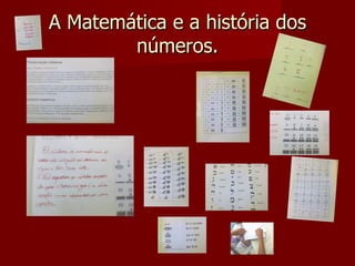 A Matemática e a história dos
        números.
 