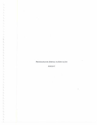 j
l~
,
l~
1
r
I
i~
!
'~
"
PROGRAMAS DE JORNAL NA EDUCAÇÃO
ANExol
1_
i
;~
!-
i.1~
il~
 