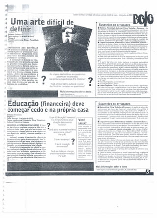 -----------------
ESTUDIOSOS DAS HISTÓRIAS
l.J EM quadrinhos afirmam que as pri-
meiras HQs foram "publicadas" quan-
'J do os homens da Antiguidade decidi-
ram contar histórias pintando nas
.J paredes das cavernas.
A fascinação do homem por rela-
'1 tos ilustrados está presente em todas
as grandes civilizayões que deseja-
,;i ram representar a furia da natureza,
narrar as façanhas de seus heróis, es-
:~ clarecer suas lendas, descrever o po-
der de seus deuses, a riqueza de seus
, países, a beleza de suas. mulheres, a
proeminência de seus monarcas. É
por isso que o ser humano vem usan-
;J do' monumentos, tetos, paredes, pai-
,,,! néis, telas, livros e, por que não, as
"" histórias em quadrinhos. ,
?
As origens das histórias em quadrinhos
podem ser encontradas
nas pinturas rupestres da Pré-História?
• i)ual a importância cultural e social
das histórias contadas em quadrinhos?
_Maisj!!formações so_bre o tema
-www.dreamline.nu
-www.cepadc.com.br/perspectiva.hlm
?
•
SUGESTÕES DE ATIVIDADES
- História, Pluralidade Cultural, Ética, Trabalho e Consumo - De
que maneira os quadrinhos foram utilizados pelas pessoas, em diferen-
t~s períodos da História? A partir desse questionamento, é posslvel so-
licitar aos alunos que pesquisem em fontes diversas histórias em qua-
drinhos, charges ou outras formas de expressão artlstica que aliem de-
senhos e textos e que ilustrem passagens históricas ou retratem perso-
nagens importantes do passado. Após a apresentação do resultado da
pesquisa, incentivar uma discussão, a partir dá questão já proposta.
_ Lmgua Portuguesa, Matemática, Arte e Pluralidade Cultural-
Incentivar os alunos a trazer revistas de histórias em quadrinhos para
a sala de aula e trocá-Ias com os colegas, lendo preferencialmente au-
tores, histórias ou personagens que ainda não conheça. Em seguida, in-
centivar a formação de grupos para elaboração de histórias em quadri-
nhos, com tema a ser escolhido pelas próprias equipes.
-+ Também é interessante explorar a transformação dos HQsem filmes,
o discurso escrito em discurso falado.
-+ Pedir para que observem as tiras da reportagem e verifiquem qual é
o tipo de narrativa presente nelas. Qual é a diferença fundamental? Por
quê?
-+ A partir da leitura do texto, explorar o conteúdo matemático
(Oeometrla), propondo aos alunos que observem as diferentes represen-
tações de perspectivas apresentadas pelos desenhistas. Solicite que tra-
gam revistas em quadrinhos, façam a mesma observação e tentem re-
produzir um desenho da revista que trouxeram, utilizando uma técnica
de perspectiva. Comparar as técnicas utilizadas pelos diferentes dese-
nhistas. Através das disciplinas Ungua Portuguesa e Arte, montar um
projeto de produção de histórias em quadrinhos ou Graphic Novels.
-+ Propor urna pesquisa sobre quais os tipos de perspectivas utilizadas
nas charges, nos quadrinhos, nas tiras.O que é perspectiva com um pon-
to de fuga?
-+ O que é perspectiva axonométrica?
-+ O que é perspectiva tonal?
_ Língua Inglesa e Etica - Discuta com os seus alunos o significado
das frases da tira maior (Ashes to ashes I Oust to dusU. Qual a relação
do mesmo com ela? Qual a intenção de uso dessa frase pelo roteirista?
Na reportagem, que termos em inglês conhecemos e estão incorpora-
dos ao nosso modo de falare .não encontramos similar em português?'
Discuta com os seus alunos o significado dos estrançelrtsmcs. -t.
,,:::at.lc~ção(financeira) .deve
começar cedo e na propna casa
Editoria; Economia
'J Página: 23
- Data: domingo, 2 de junho de 2oa?
Temas transversais: Cidadania! Ética! Pluralidade
~ Cultural/ Trabalho e Consumo
SEGUNDO A ESPECIALISTA CÁSSIA D'Aqui-
no, as crianças precisam começar a lidar com o
dinheiro desde cedo, pois elas estão cada vez
mais precoces e devem habituar-se a administrar
uma espécie de "salário", chamado mesada ou se-
manada.
No Brasil, somente 30 escolas têm a Educação
Financeira como parte de seu currículo. Esse Ia-
to deve Ser mudado em breve, pois hoje somos um
, país de economia diferente daquela existente 110
passado, que se caracterizava pela inflação.
.. A especiaJista recomenda que não só as esco-
Ias, mas os pais também devem orientar os filhos
sobre como usar o dinheiro, ensinando-os a dife-
rença entre ~ e~. Caso não entendam
esse princípio durante a infância, provavelmente
,!irã? problemas que vão além da vida financeira.
ifí"~',);;.,.. (
"·'::f- •
o que é Educação Financeira?
Ela é importante na atual
?
situação da economia
nacional?
·Será que a economia brasileira
apresenta-se estável?
Por quê?
VocÊ
SABIA?
Aliar mesada ao
desempenho esco-
lar é o principal
erro cometido pe-
los pais.
O enfoque que
deve ser dado na
Educação Finan-
ceira é de que a
criança lenha con-
dições de avaliar o
quanto tem e o
quanto poderá
gastar, ou poupar.
Assim, criará um
censo de respon-
sabilidade com o
dinheiro.
o que é poupança? ?
O que é ocupação -
remunerada?
1 Será que lodas as crianças
brasileiras recebem mesada?
Por quê?i
l~-- ..-
í,
_ Matemática/ Ética/ Trabalho e Consumo - A partir da leitura do
texto, propor aos alunos que façam um estudo sobre como utilizar o
dinheiro de forma correta durante o mês, tendo como referência es-
tas questões: O que significa poupança' Por que poupar? Qual é o
rendimento no fim de um mês para uma pessoa que aplica R$ 100,00
na poupança? Existem outros tipos de rendimentos? Rendem mais
que a poupança? O que é investimento de longo prazo? E de curto pra-
zo?
_ Língua Portuguesa/ Matemática/Trabalho e Consumo/ Ética-
Qual a importância da economia de dinheiro? No seu dia-a-dia, você
tem o hábito de controlar os seus gastos? Oe que maneira? Ler o tex-
to com os alunos, chamando a atenção para as palavras pouco con-
hecidas como: ~ ~ ~ entre outras. Ampliar
a discussão fazendo uma relação com a Matemática: Pedir primeira-
mente uma tabela que separe as mercadorias supérfluas e as real-
mente necessárias. Com base nesse quadro, elaborar um texto infor-
mando a importância de se economizar e de que maneira proceder
para atingir tal objetivo.
-+ Depois de ler o texto, informar aos alunos que o Brasil é consider-
ado a 8.' economia mundial e que apresenta uma das mais injustas
distribuições de renda do mundo. Quais os palses que apresentam uma
economia superior ao do Brasil? Onde estão localizados? Que carac-
teristicas econômicas e sociais esses palses apresentam?
Será que no Brasil todas as famflias têm condições de oferecer uma
mesada para seus filhos?
-+ Levar os alunos a pesquisar no jornal Gazeta do Povo, na editaria
de Economia, os tipos de investimentos existentes no Brasil. Criar
situações nas quais o aluno possa fazer uso de diferentes formas de
investimento: em dólar, renda fixa, caderneta de poupança, etc. A par-
tir desse estudo, ele poderá opinar sobre as diferentes maneiras de in-
vestir seu capital.
SUGESTÕES DE ATIVIDADES
Mais informações sobre o tema
-www.inpeon.com.br/elivanio~eraldo_de_andrade.htm
 