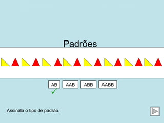 ABB AB AABB AAB Padrões   Assinala o tipo de padrão.  