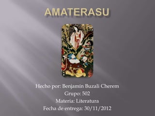 Hecho por: Benjamín Buzali Cherem
Grupo: 502
Materia: Literatura
Fecha de entrega: 30/11/2012
 