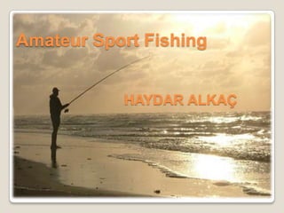 Amateur Sport Fishing


           HAYDAR ALKAÇ
 
