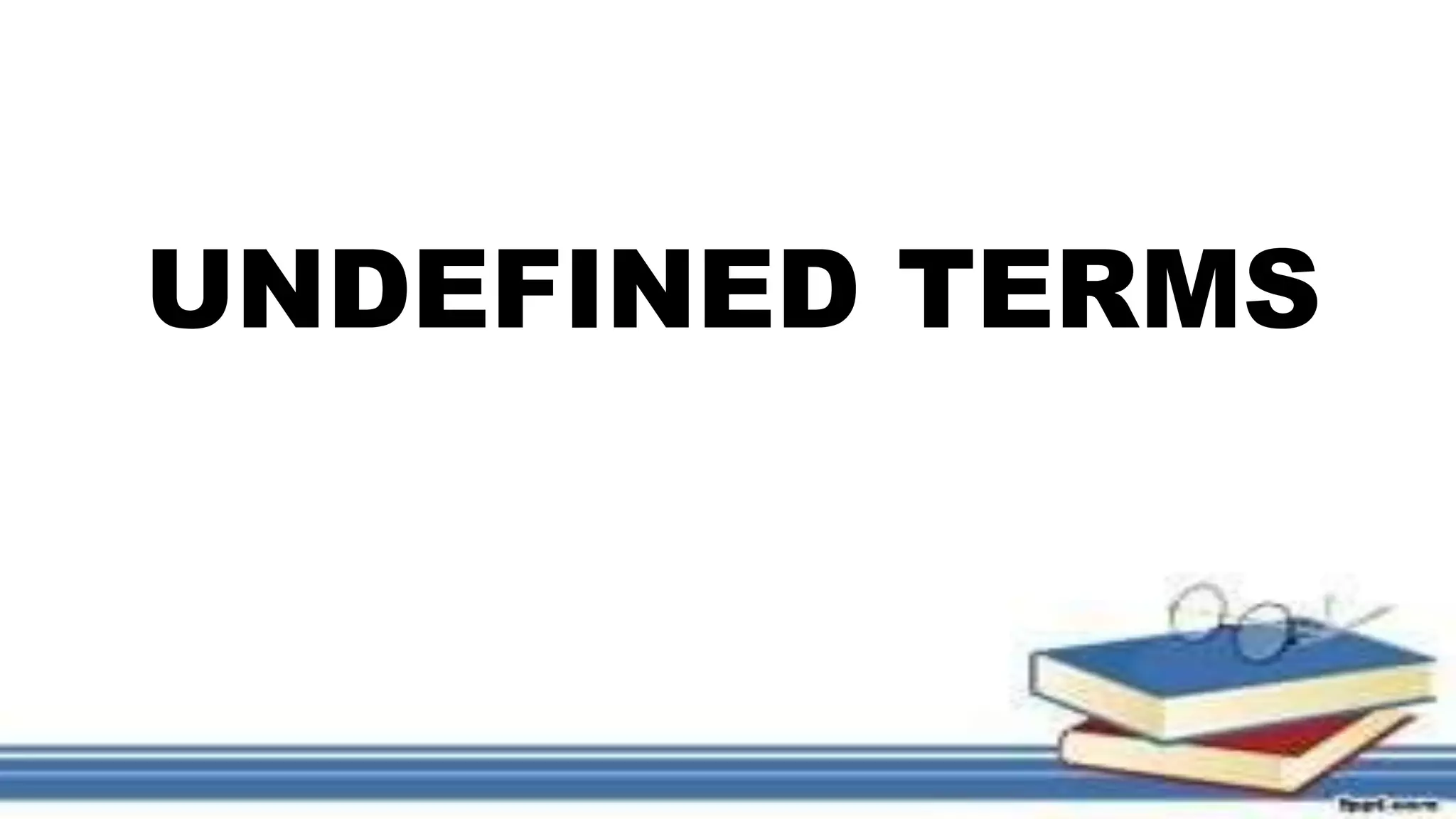 UNDEFINED TERMS