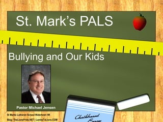 St. Mark’s PALS Bullying and Our Kids Pastor Michael Jensen 