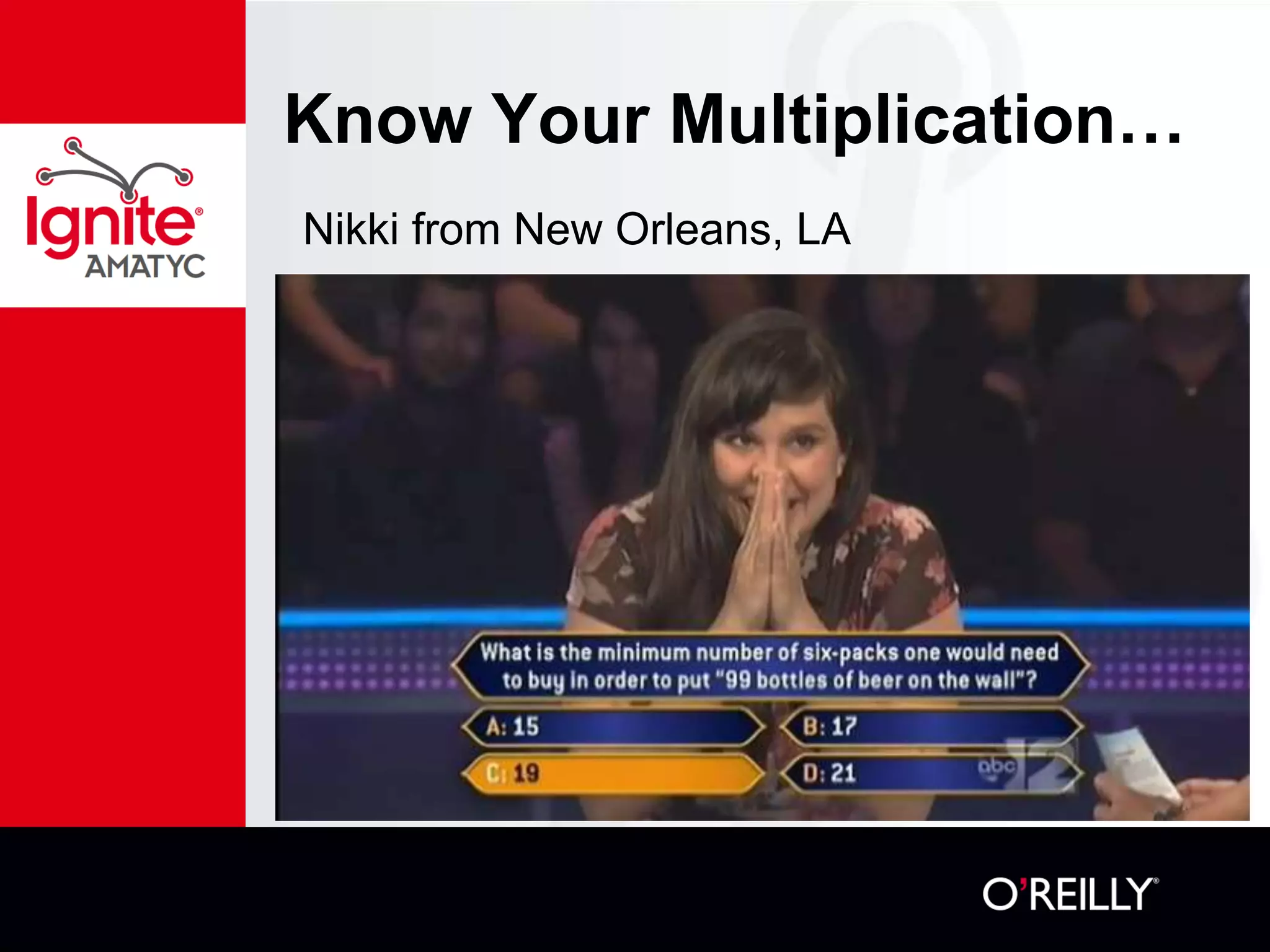 Know Your Multiplication…
Nikki from New Orleans, LA
 