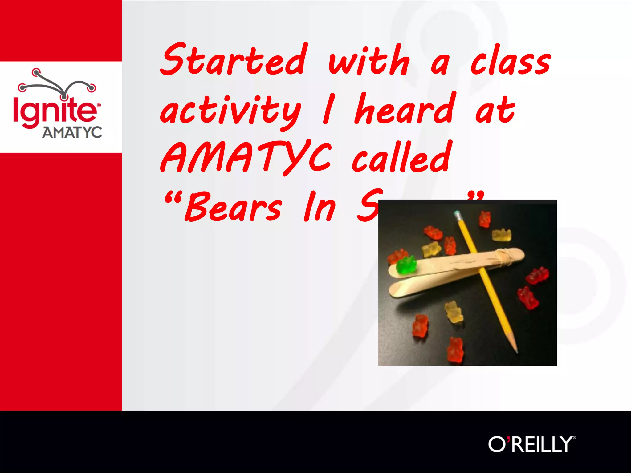 Started with a class
activity I heard at
AMATYC called
“Bears In Space”
 
